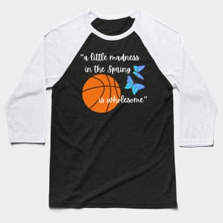 Lispe Basketball A Little Madness in the Spring is Wholesome Literary Quote Baseball T-Shirt